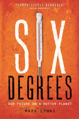 Six Degrees: Our Future on a Hotter Planet by Lynas, Mark