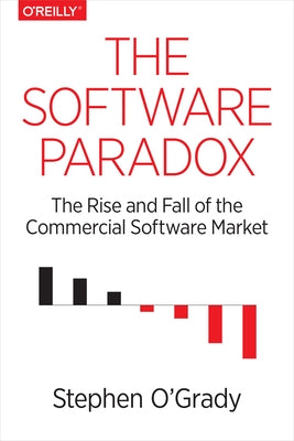 The Software Paradox: The Rise and Fall of the Commercial Software Market by O'Grady, Stephen