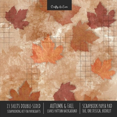 Autumn Fall Scrapbook Paper Pad 8x8 Decorative Scrapbooking Kit for Cardmaking Gifts, DIY Crafts, Printmaking, Papercrafts, Leaves Pattern Designer Pa by Crafty as Ever