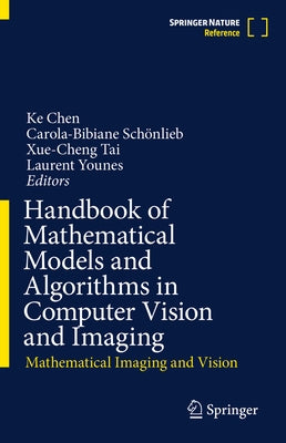 Handbook of Mathematical Models and Algorithms in Computer Vision and Imaging: Mathematical Imaging and Vision by Chen, Ke