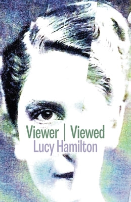 Viewer / Viewed by Hamilton, Lucy