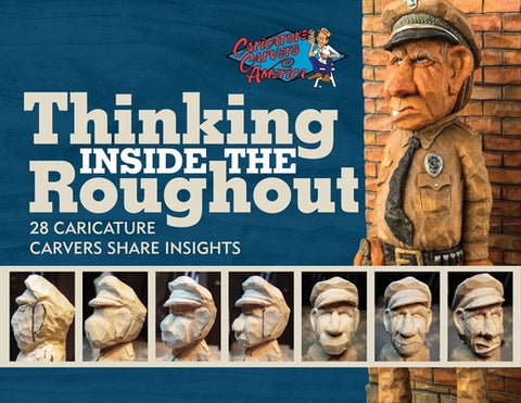 Thinking Inside the Roughout: 28 Caricature Carvers Share Insights by Travis, Bob