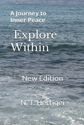 Explore Within: A Journey to Inner Peace by Hettigei, N. T.