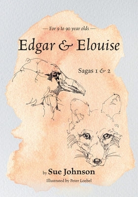 Edgar and Elouise - Sagas 1 & 2: For 9 to 90 year olds by Johnson, Sue