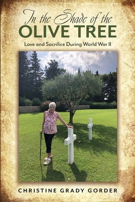 In the Shade of the Olive Tree: Love and Sacrifice During World War II by Gorder, Christine Grady