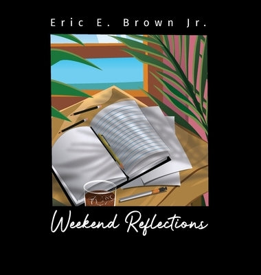 Weekend Reflections by Brown, Eric E., Jr.