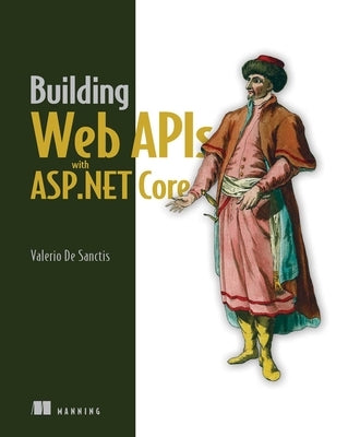 Building Web APIs with ASP.NET Core by de Sanctis, Valerio