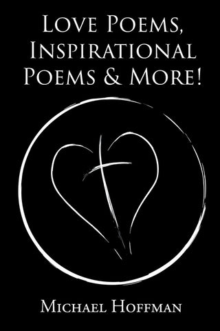 Love Poems, Inspirational Poems and More! by Hoffman, Michael