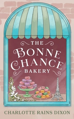 The Bonne Chance Bakery by Rains Dixon, Charlotte