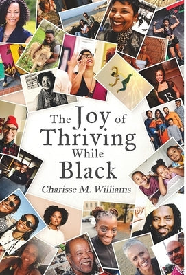 The Joy of Thriving While Black by Williams, Charisse M.