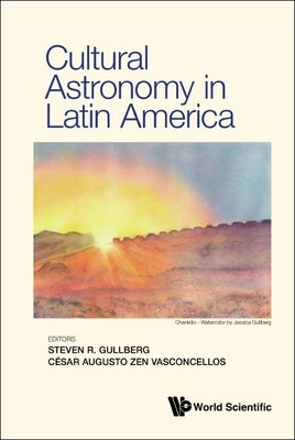 Cultural Astronomy in Latin America by Steven R. Gullberg, Cesar Augusto Zen Va