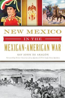 New Mexico in the Mexican American War by AragÃ³n, Ray John de