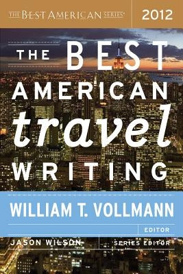 The Best American Travel Writing 2012 by Wilson, Jason