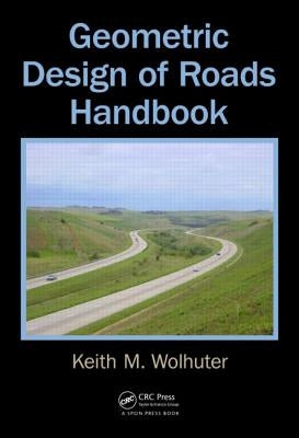 Geometric Design of Roads Handbook by Wolhuter, Keith M.