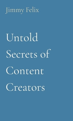 Untold Secrets of Content Creators by Felix, Jimmy