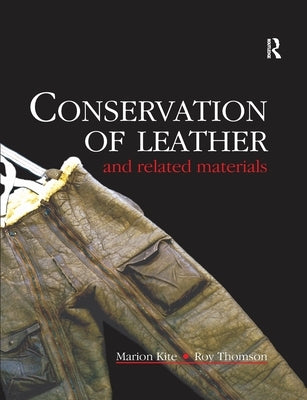 Conservation of Leather and Related Materials by Kite, Marion