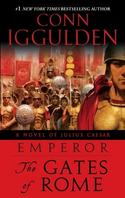 Emperor: The Gates of Rome: A Novel of Julius Caesar; A Roman Empire Novel by Iggulden, Conn