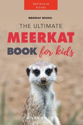 Meerkat Books: The Ultimate Meerkat Book for Kids: 100+ Amazing Meerkat Facts, Photos, Quiz and More by Kellett, Jenny