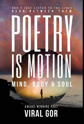 Poetry Is Motion: Mind, Body & Soul by Gor, Viral