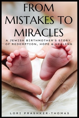 From Mistakes to Miracles: A Jewish Birthmother's Story of Redemption, Hope, & Healing by Prashker-Thomas, Lori