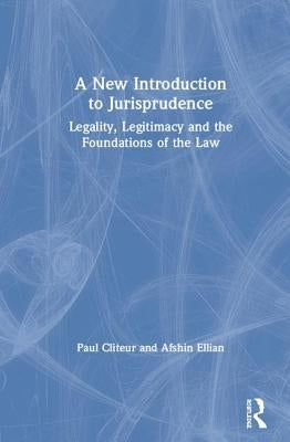 A New Introduction to Jurisprudence: Legality, Legitimacy and the Foundations of the Law by Cliteur, Paul