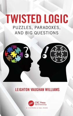 Twisted Logic: Puzzles, Paradoxes, and Big Questions by Williams, Leighton Vaughan