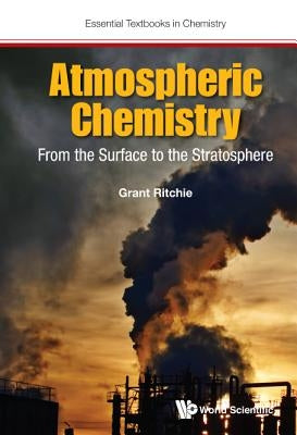 Atmospheric Chemistry: From the Surface to the Stratosphere by Grant Ritchie