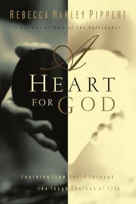 A Heart for God: Learning from David Through the Tough Choices of Life by Pippert, Rebecca Manley