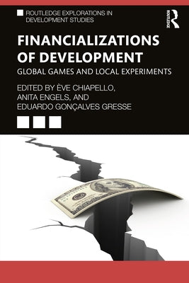 Financializations of Development: Global Games and Local Experiments by Chiapello, Ãˆve