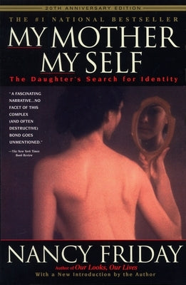 My Mother/My Self: The Daughter's Search for Identity by Friday, Nancy