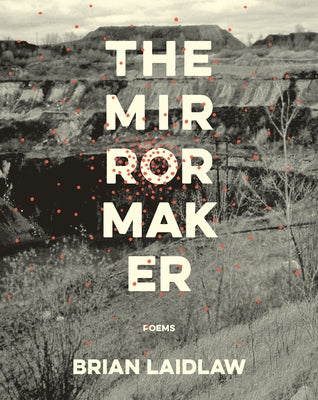 The Mirrormaker: Poems by Laidlaw, Brian