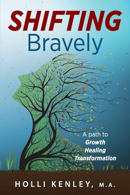 SHIFTING Bravely: A Path to Growth, Healing, and Transformation by Kenley, Holli