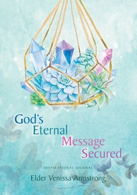 G.E.M.S. - God's Eternal Message Secured: Inspirational Journal by Armstrong, Elder Venissa