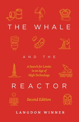 The Whale and the Reactor: A Search for Limits in an Age of High Technology, Second Edition by Winner, Langdon