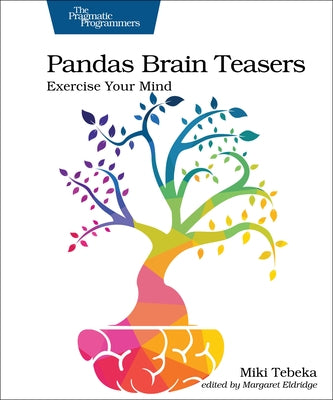 Pandas Brain Teasers: Exercise Your Mind by Tebeka, Miki