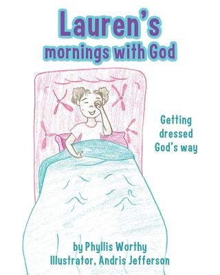 Lauren's mornings with God by Illustrator, Phyllis Worthy and Andris J