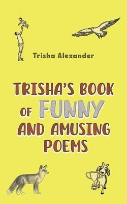 Trisha's Book of Funny and Amusing Poems by Alexander, Trisha