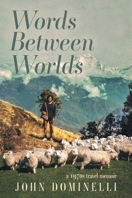 Words Between Worlds: A 1970s Travel Memoir by Dominelli, John