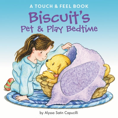 Biscuit's Pet & Play Bedtime: A Touch & Feel Book by Capucilli, Alyssa Satin