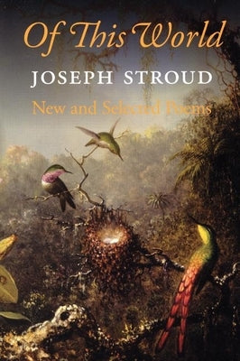 Of This World: New and Selected Poems 1966-2006 by Stroud, Joseph