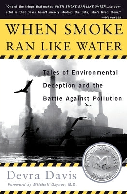 When Smoke Ran Like Water: Tales of Environmental Deception and the Battle Against Pollution by Davis, Devra Lee