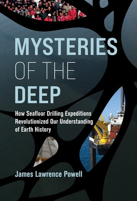 Mysteries of the Deep: How Seafloor Drilling Expeditions Revolutionized Our Understanding of Earth History by Powell, James Lawrence