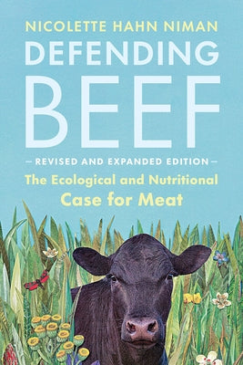 Defending Beef: The Ecological and Nutritional Case for Meat, 2nd Edition by Niman, Nicolette Hahn