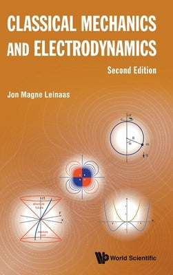 Classical Mechanics and Electrodynamics (Second Edition) by Leinaas, Jon Magne