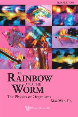 Rainbow & the Worm, the (3rd Ed) by Mae-Wan Ho