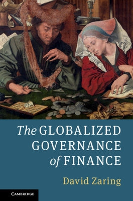 The Globalized Governance of Finance by Zaring, David