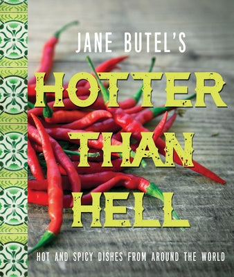 Jane Butel's Hotter Than Hell Cookbook: Hot and Spicy Dishes from Around the World by Butel, Jane