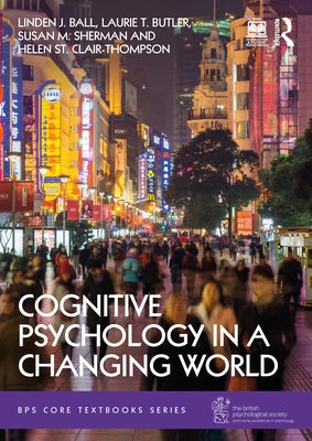 Cognitive Psychology in a Changing World by Ball, Linden