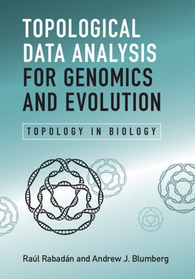 Topological Data Analysis for Genomics and Evolution: Topology in Biology by Rabadan, Raul