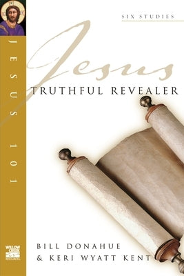 Jesus 101: Truthful Revealer by Donahue, Bill